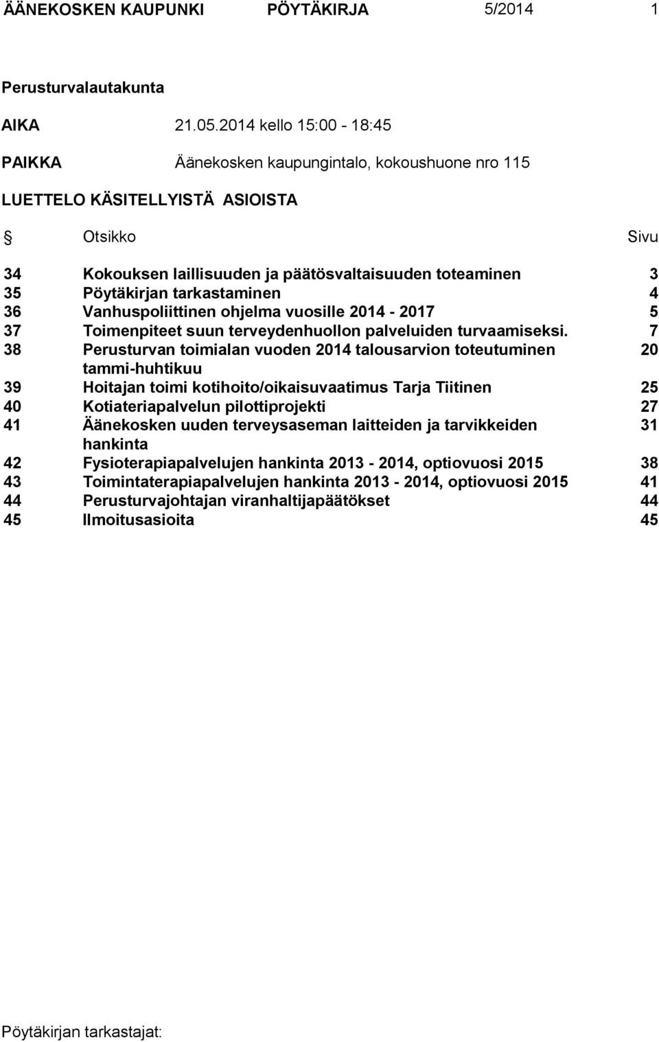 tarkastaminen 4 36 Vanhuspoliittinen ohjelma vuosille 2014-2017 5 37 Toimenpiteet suun terveydenhuollon palveluiden turvaamiseksi.