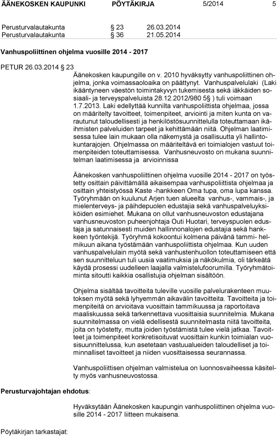 Vanhuspalvelulaki (Laki ikääntyneen väes tön toimintakyvyn tukemi sesta sekä iäkkäiden sosiaali- ja terveyspal veluista 28.12.2012/980 5 ) tuli voimaan 1.7.2013.