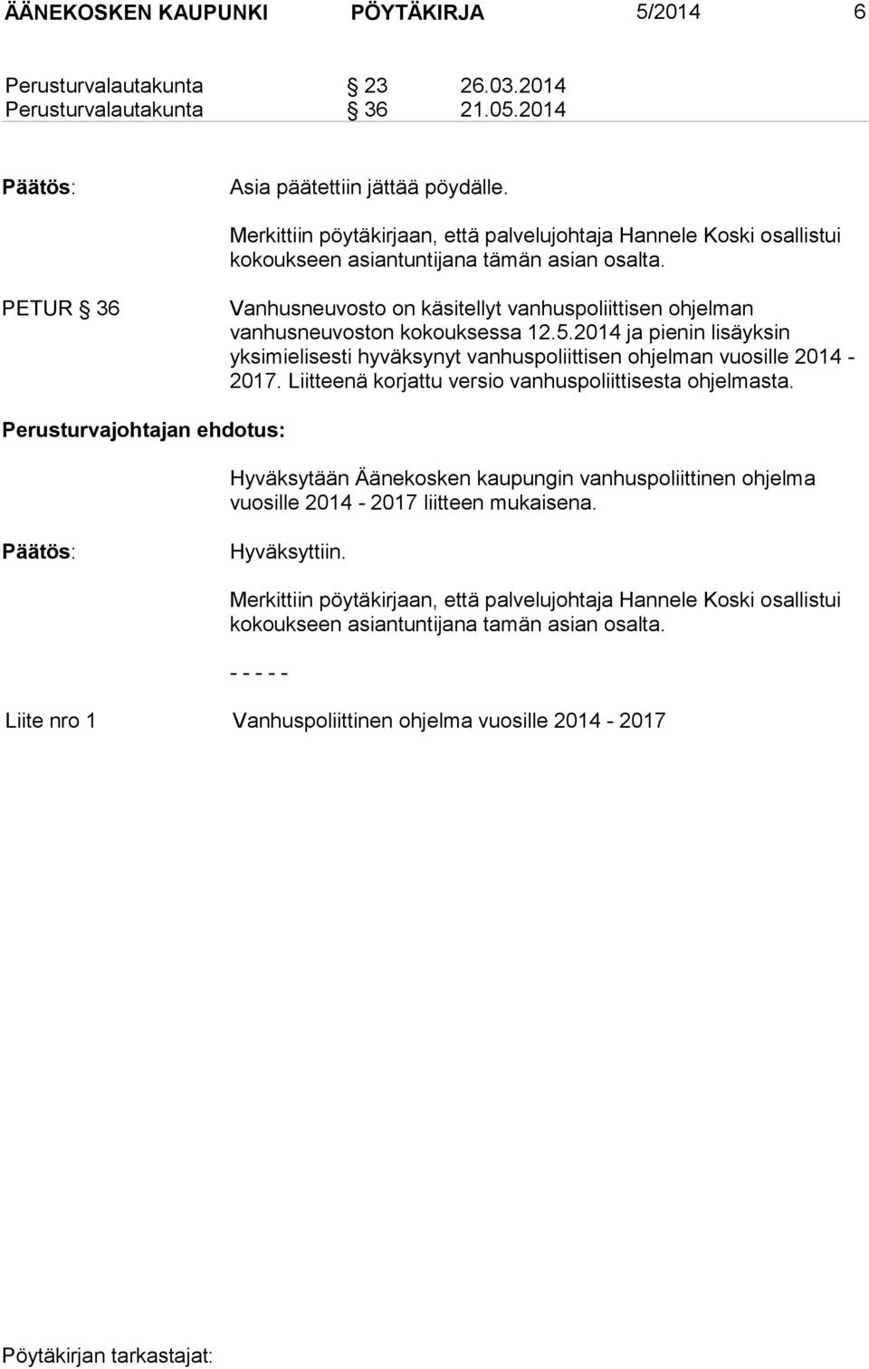 PETUR 36 Vanhusneuvosto on käsitellyt vanhuspoliittisen ohjelman vanhusneuvoston kokouksessa 12.5.2014 ja pienin lisäyksin yksimielisesti hyväksynyt vanhuspoliittisen ohjelman vuosille 2014-2017.