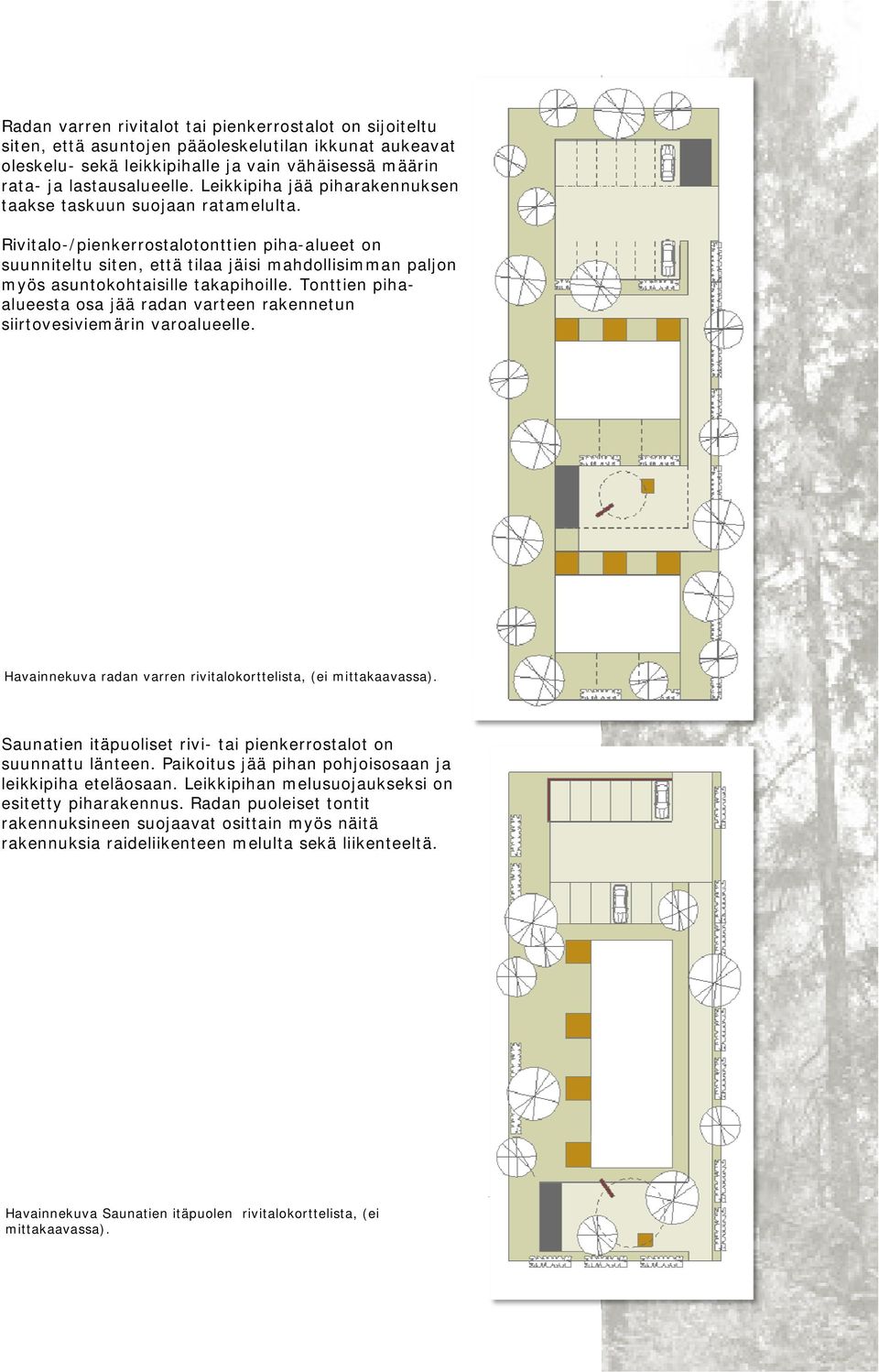 Rivitalo-/pienkerrostalotonttien piha-alueet on suunniteltu siten, että tilaa jäisi mahdollisimman paljon myös asuntokohtaisille takapihoille.