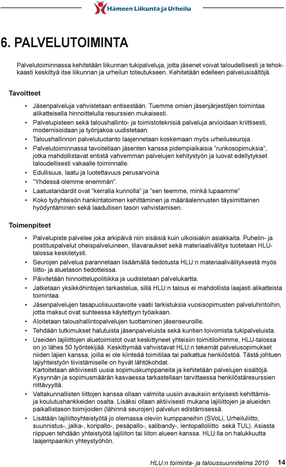 Palvelupisteen sekä taloushallinto- ja toimistoteknisiä palveluja arvioidaan kriittisesti, modernisoidaan ja työnjakoa uudistetaan.