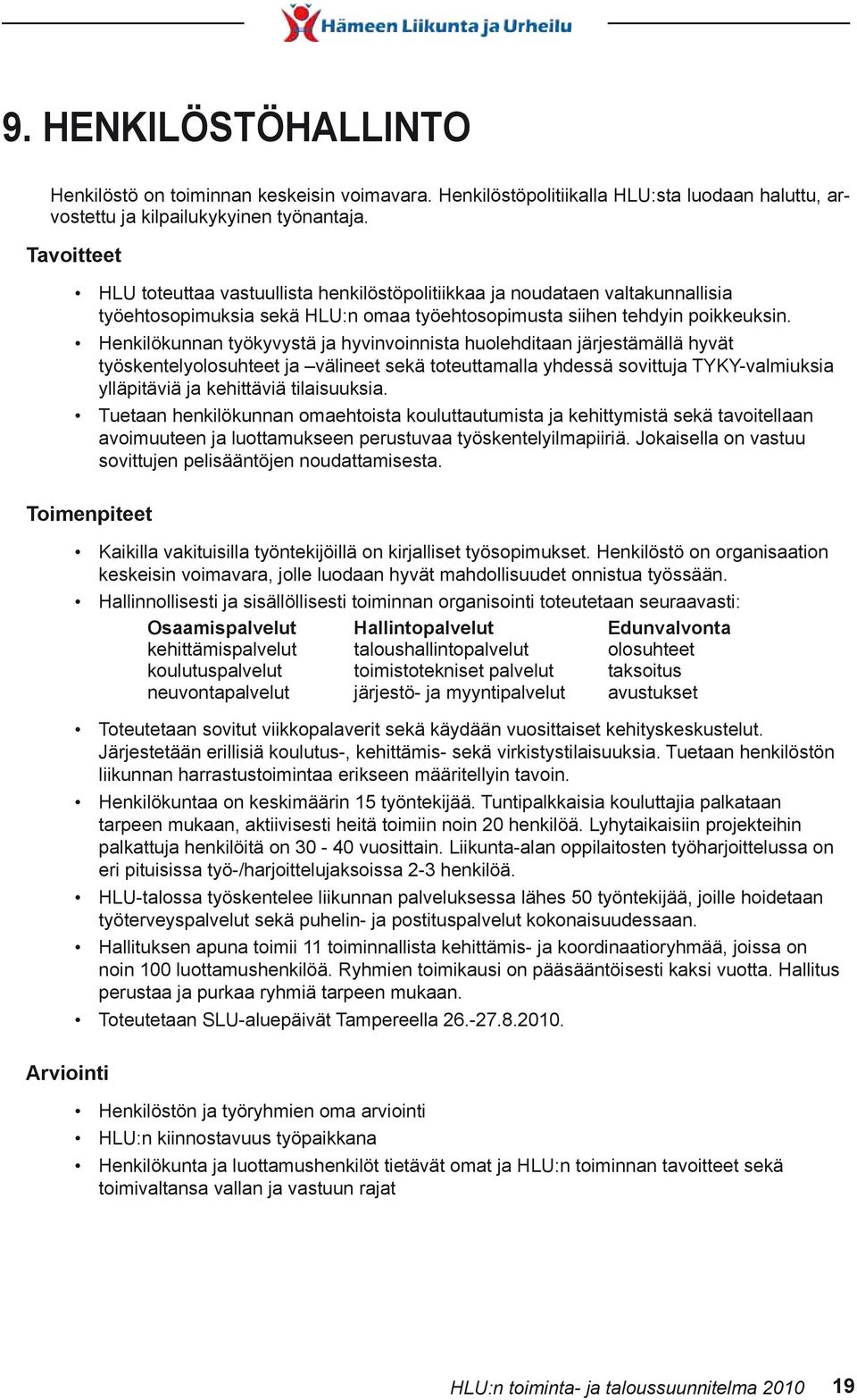 Henkilökunnan työkyvystä ja hyvinvoinnista huolehditaan järjestämällä hyvät työskentelyolosuhteet ja välineet sekä toteuttamalla yhdessä sovittuja TYKY-valmiuksia ylläpitäviä ja kehittäviä