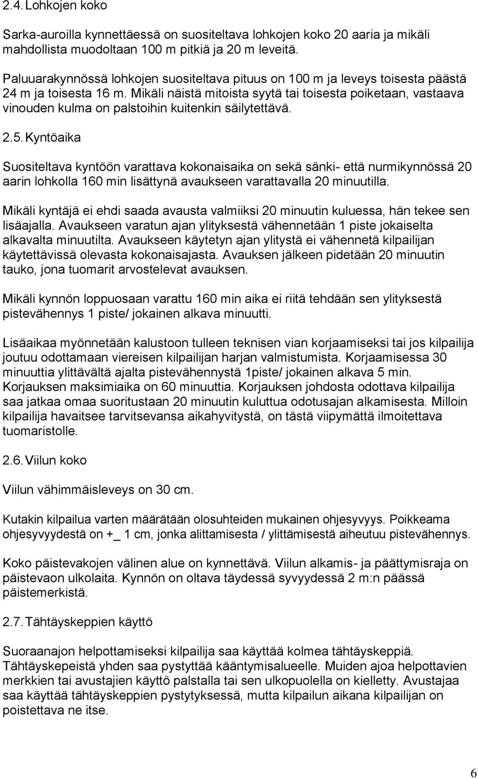 Mikäli näistä mitoista syytä tai toisesta poiketaan, vastaava vinouden kulma on palstoihin kuitenkin säilytettävä. 2.5.