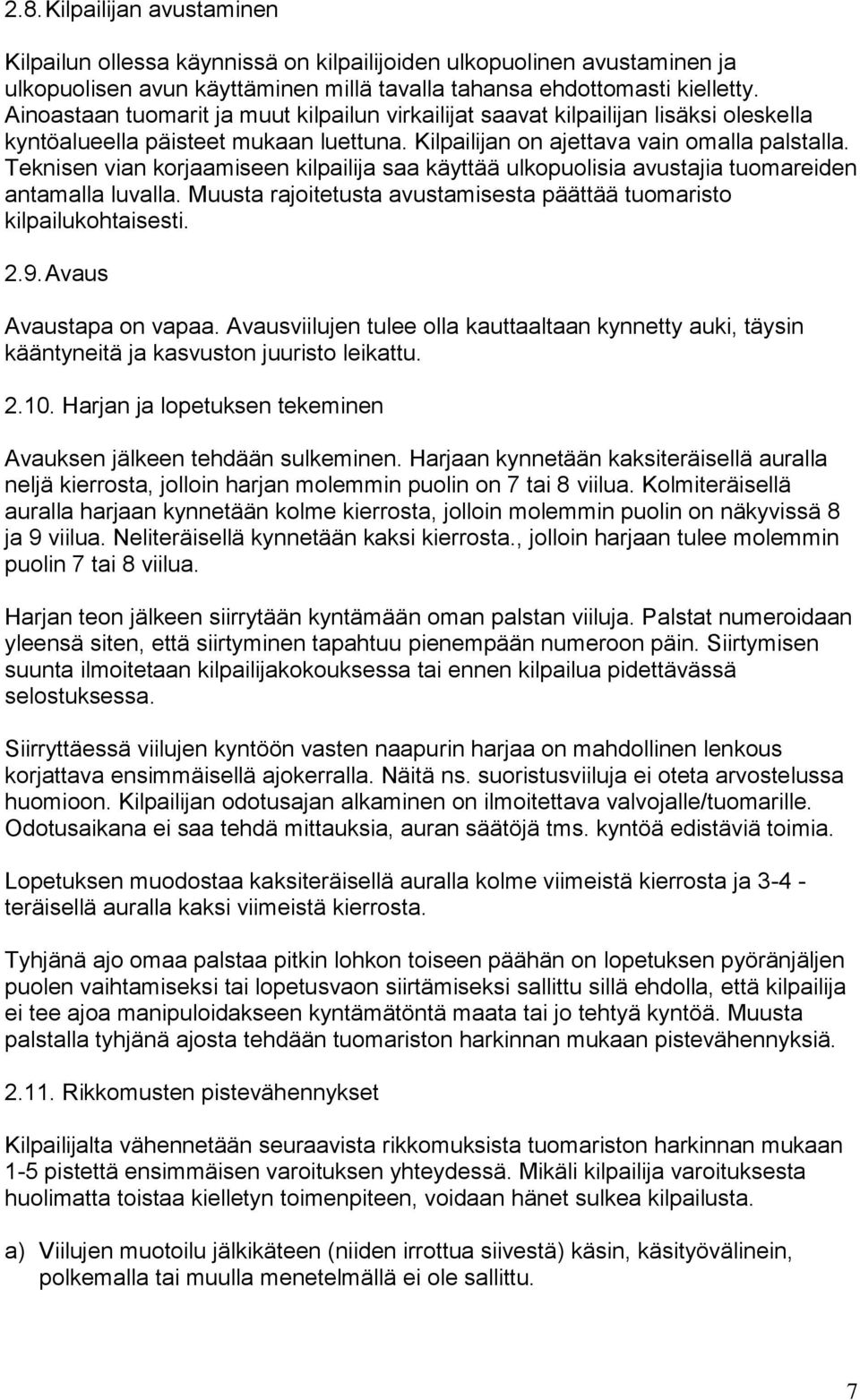 Teknisen vian korjaamiseen kilpailija saa käyttää ulkopuolisia avustajia tuomareiden antamalla luvalla. Muusta rajoitetusta avustamisesta päättää tuomaristo kilpailukohtaisesti. 2.9.