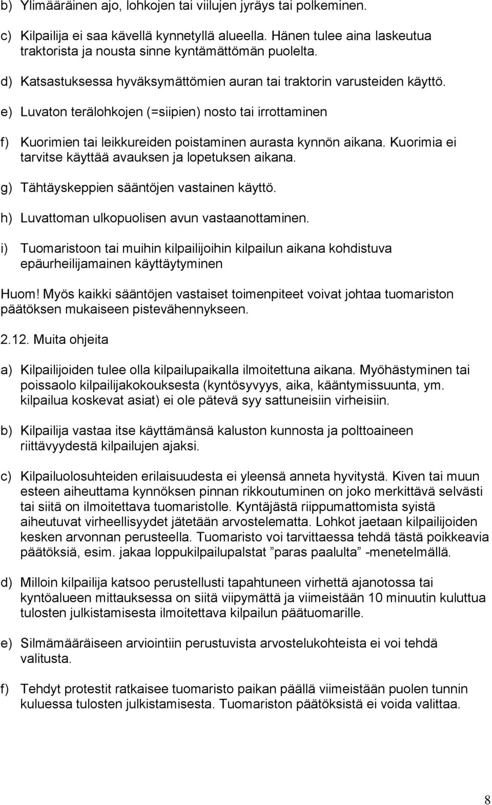 Kuorimia ei tarvitse käyttää avauksen ja lopetuksen aikana. g) Tähtäyskeppien sääntöjen vastainen käyttö. h) Luvattoman ulkopuolisen avun vastaanottaminen.