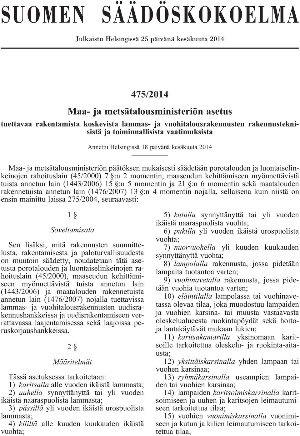 rahoituslain (45/2000) 7 :n 2 momentin, maaseudun kehittämiseen myönnettävistä tuista annetun lain (1443/2006) 15 :n 5 momentin ja 21 :n 6 momentin sekä maatalouden rakennetuista annetun lain