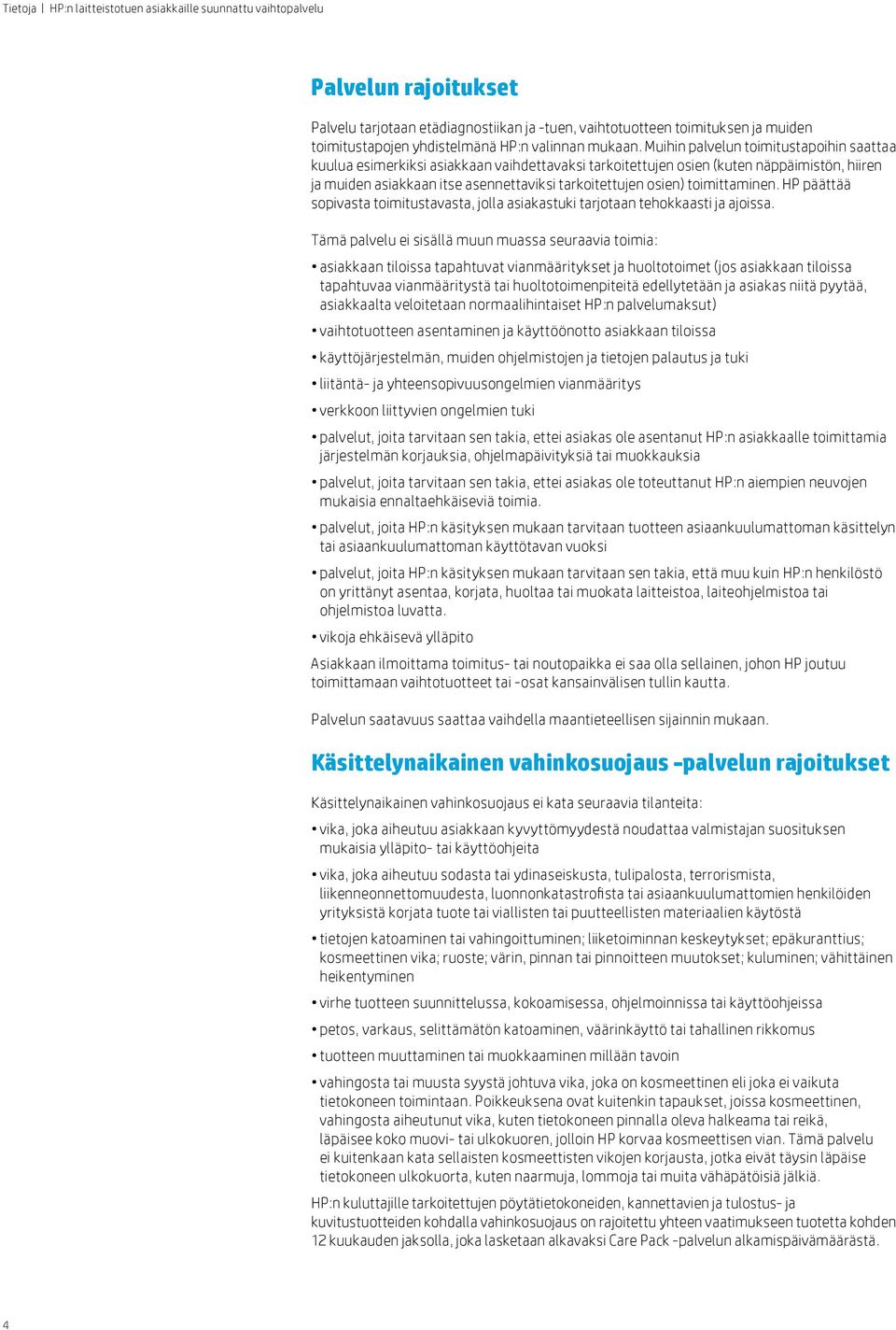 toimittaminen. HP päättää sopivasta toimitustavasta, jolla asiakastuki tarjotaan tehokkaasti ja ajoissa.