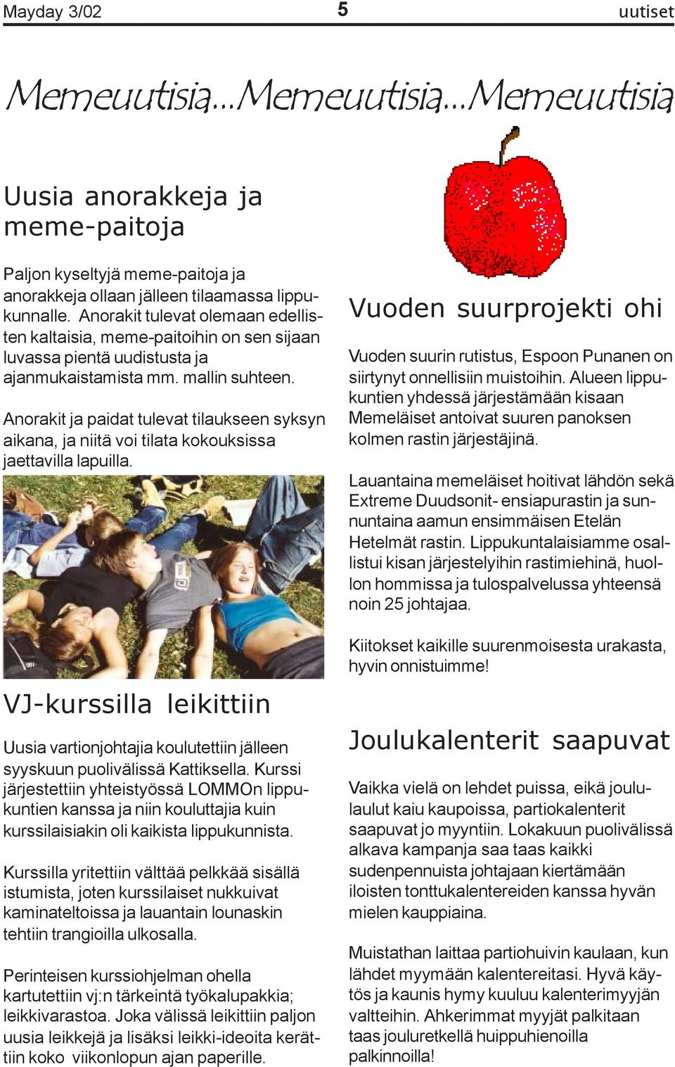 Anorakit ja paidat tulevat tilaukseen syksyn aikana, ja niitä voi tilata kokouksissa jaettavilla lapuilla.