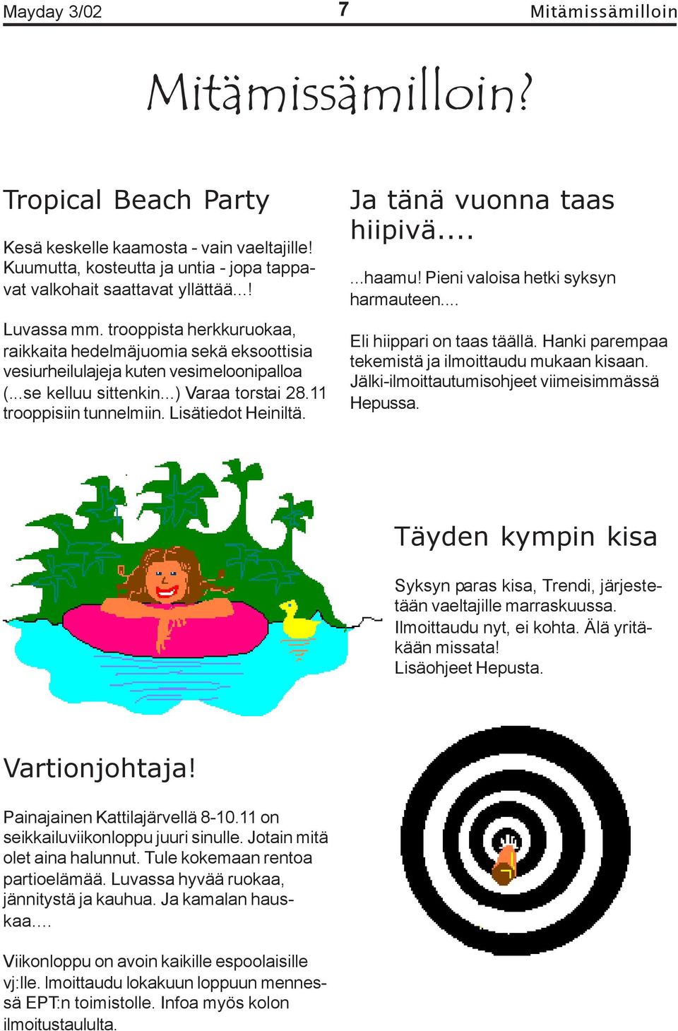 Ja tänä vuonna taas hiipivä......haamu! Pieni valoisa hetki syksyn harmauteen... Eli hiippari on taas täällä. Hanki parempaa tekemistä ja ilmoittaudu mukaan kisaan.