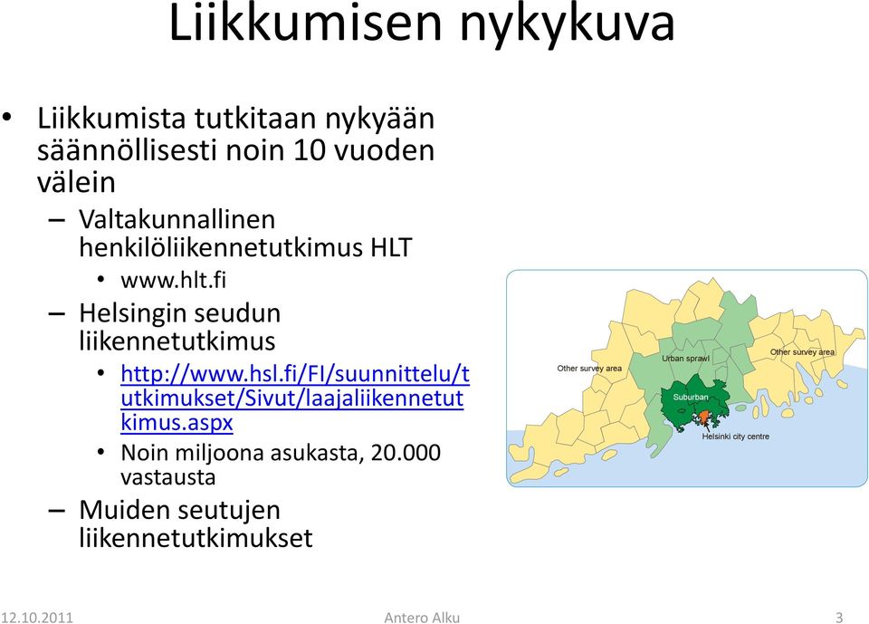 hsl.fi/fi/suunnittelu/t utkimukset/sivut/laajaliikennetut kimus.aspx Noin miljoona asukasta, 20.