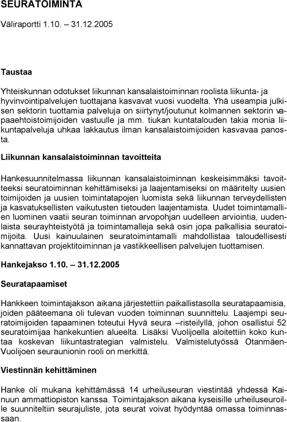 tiukan kuntatalouden takia monia liikuntapalveluja uhkaa lakkautus ilman kansalaistoimijoiden kasvavaa panosta.