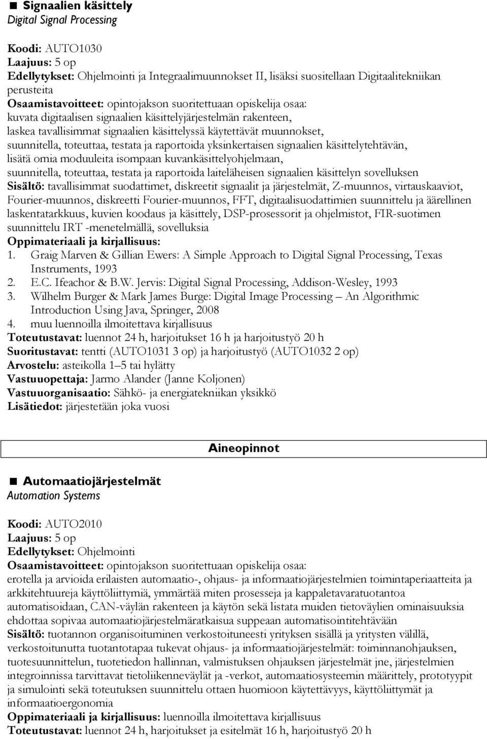 raportoida yksinkertaisen signaalien käsittelytehtävän, lisätä omia moduuleita isompaan kuvankäsittelyohjelmaan, suunnitella, toteuttaa, testata ja raportoida laiteläheisen signaalien käsittelyn