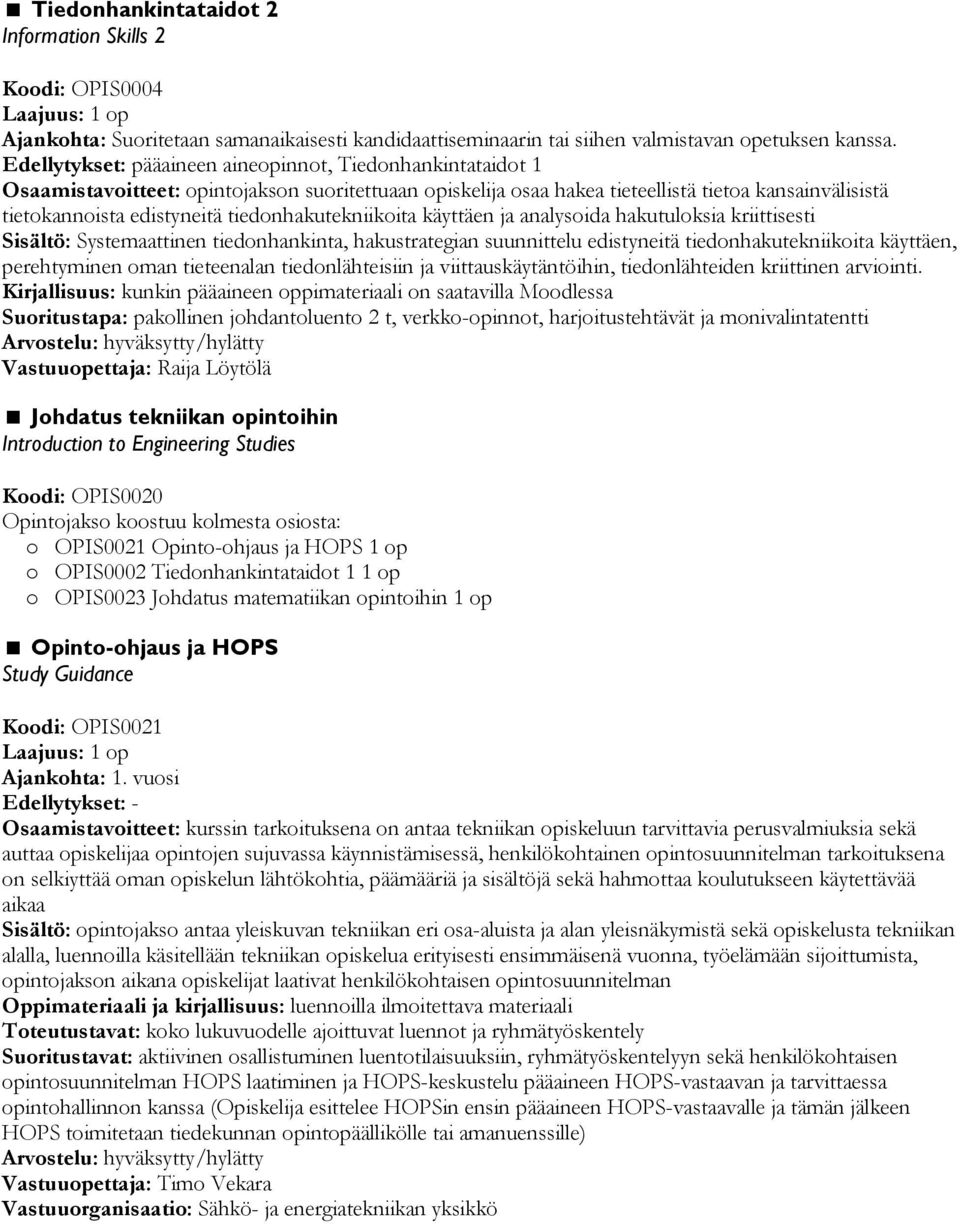 tiedonhakutekniikoita käyttäen ja analysoida hakutuloksia kriittisesti Sisältö: Systemaattinen tiedonhankinta, hakustrategian suunnittelu edistyneitä tiedonhakutekniikoita käyttäen, perehtyminen oman