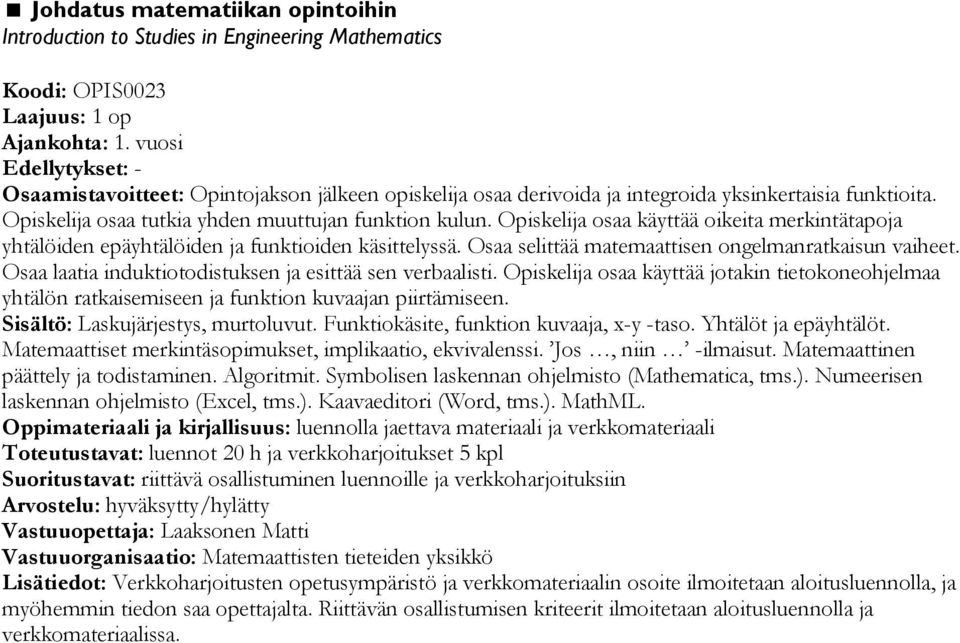 Opiskelija osaa käyttää oikeita merkintätapoja yhtälöiden epäyhtälöiden ja funktioiden käsittelyssä. Osaa selittää matemaattisen ongelmanratkaisun vaiheet.