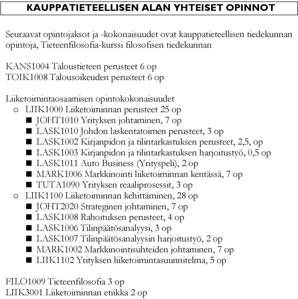 laskentatoimen perusteet, 3 op LASK1002 Kirjanpidon ja tilintarkastuksen perusteet, 2,5, op LASK1003 Kirjanpidon ja tilintarkastuksen harjoitustyö, 0,5 op LASK1011 Auto Business (Yrityspeli), 2 op