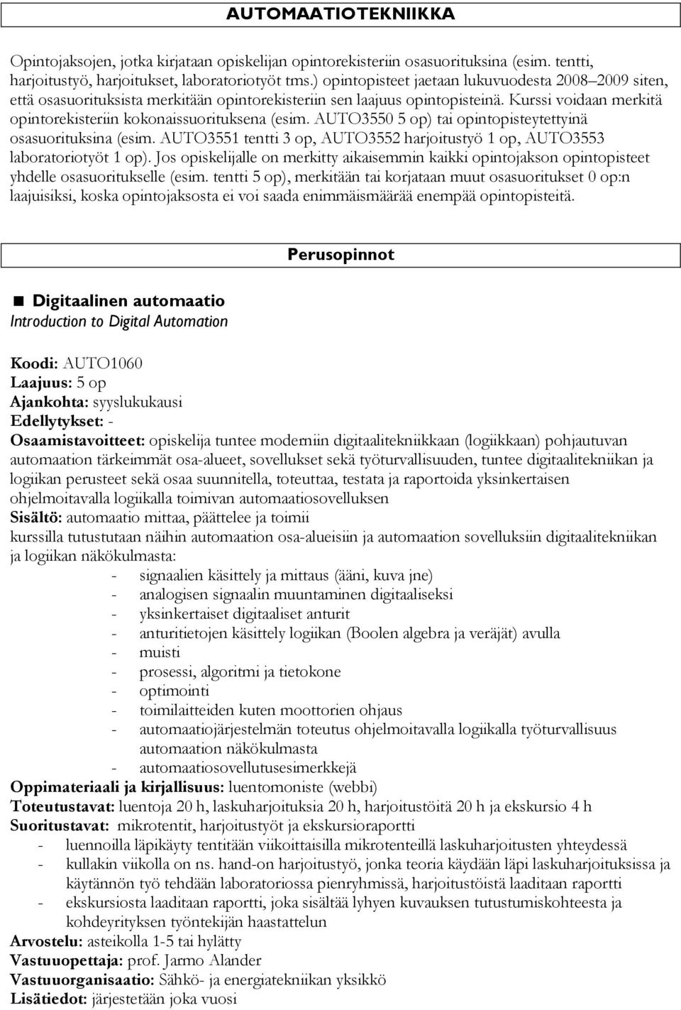 AUTO3550 5 op) tai opintopisteytettyinä osasuorituksina (esim. AUTO3551 tentti 3 op, AUTO3552 harjoitustyö 1 op, AUTO3553 laboratoriotyöt 1 op).