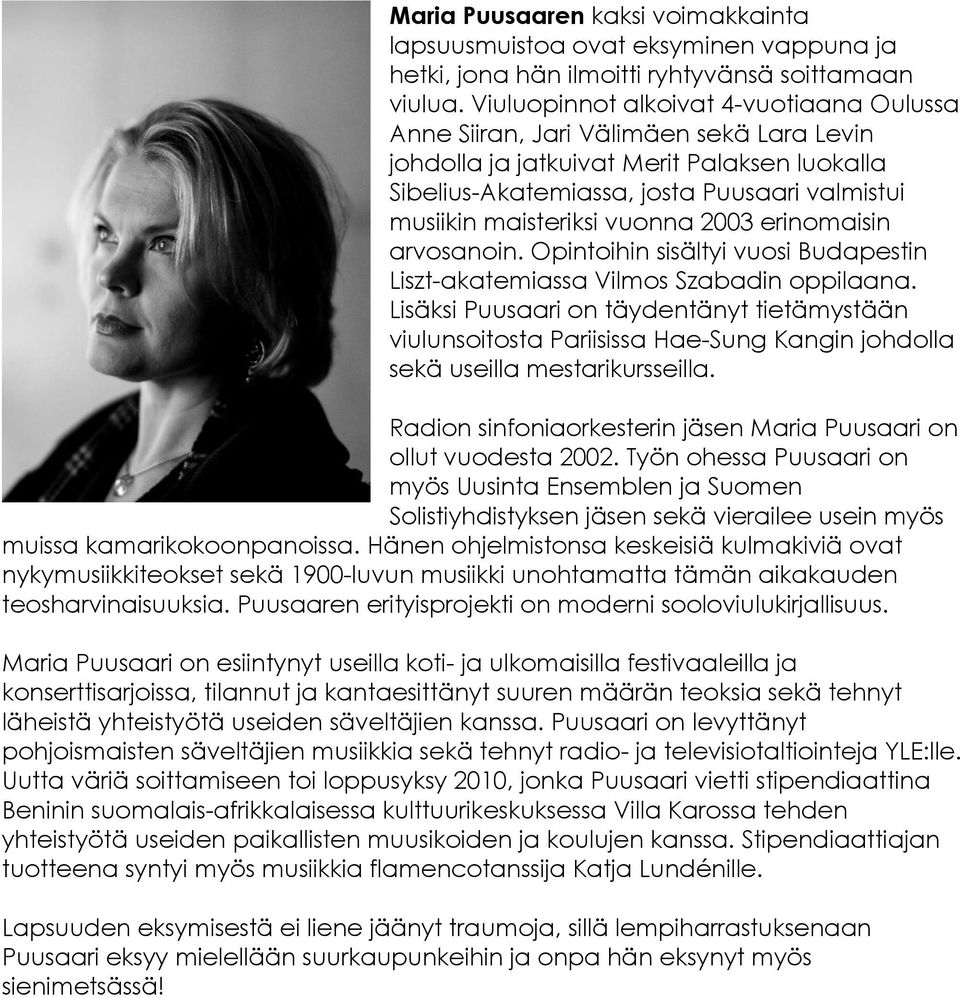 vuonna 2003 erinomaisin arvosanoin. Opintoihin sisältyi vuosi Budapestin Liszt-akatemiassa Vilmos Szabadin oppilaana.