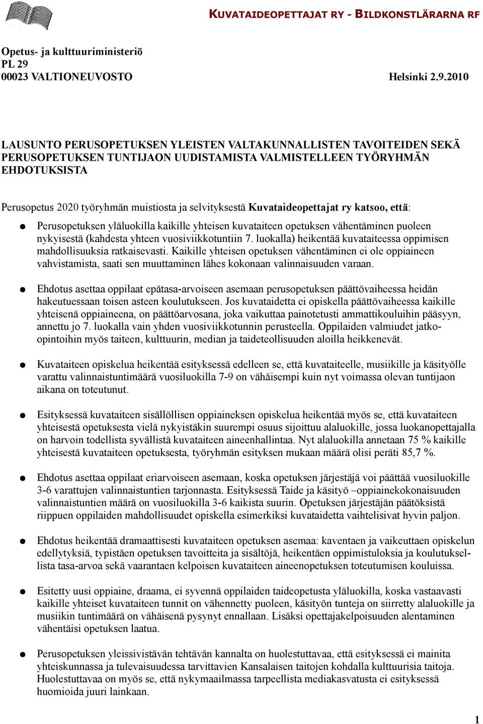 2010 LAUSUNTO PERUSOPETUKSEN YLEISTEN VALTAKUNNALLISTEN TAVOITEIDEN SEKÄ PERUSOPETUKSEN TUNTIJAON UUDISTAMISTA VALMISTELLEEN TYÖRYHMÄN EHDOTUKSISTA Perusopetus 2020 työryhmän muistiosta ja