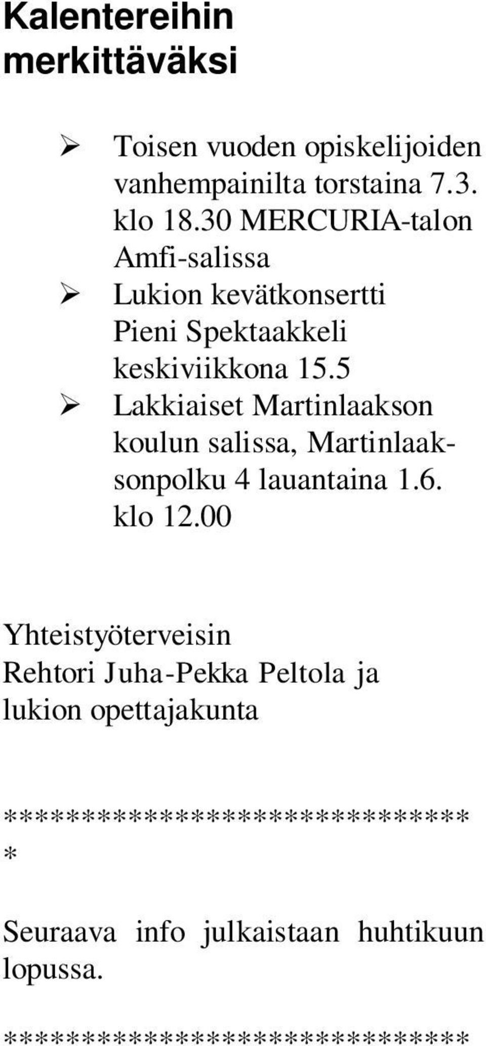 5 Lakkiaiset Martinlaakson koulun salissa, Martinlaaksonpolku 4 lauantaina 1.6. klo 12.