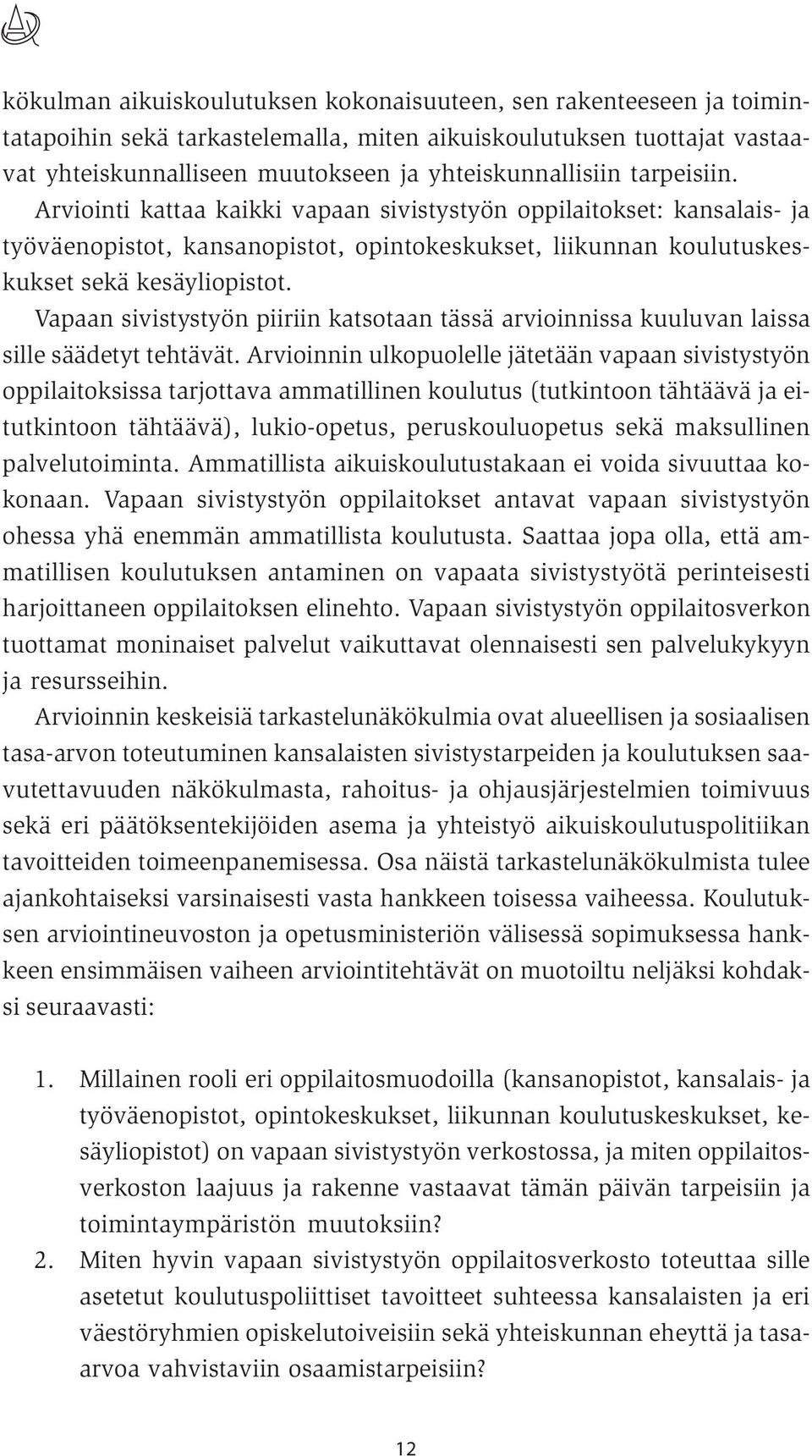 Vapaan sivistystyön piiriin katsotaan tässä arvioinnissa kuuluvan laissa sille säädetyt tehtävät.