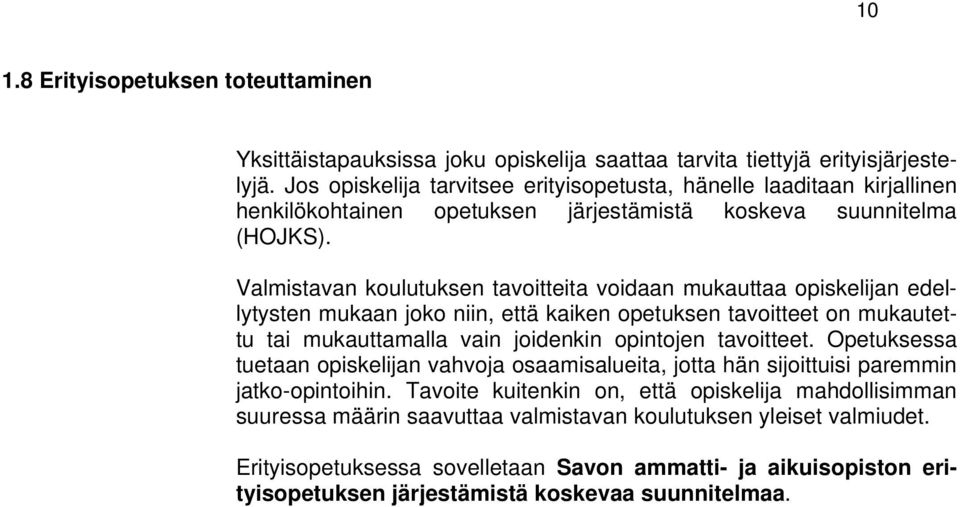 Valmistavan koulutuksen tavoitteita voidaan mukauttaa opiskelijan edellytysten mukaan joko niin, että kaiken opetuksen tavoitteet on mukautettu tai mukauttamalla vain joidenkin opintojen tavoitteet.