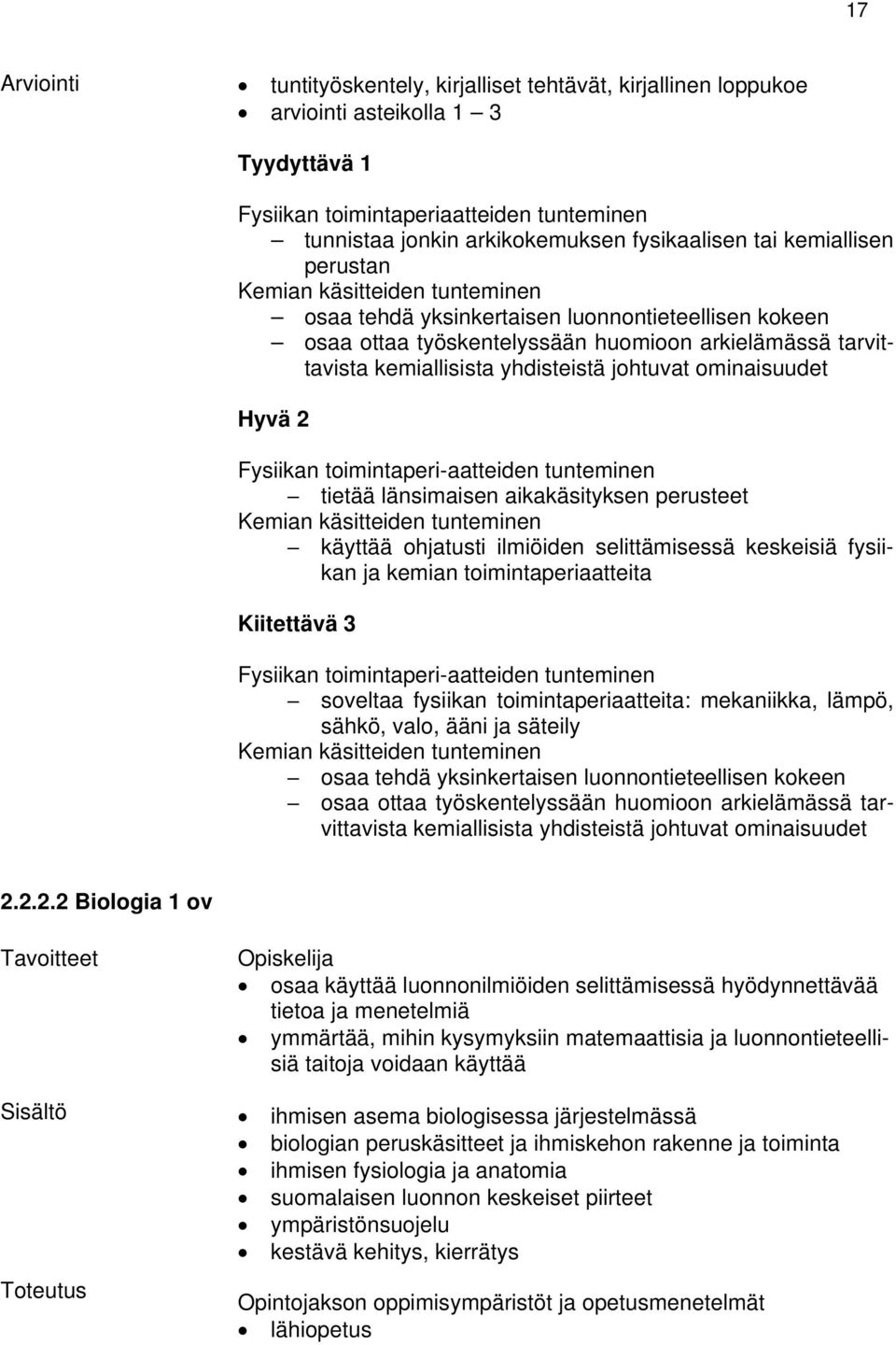 johtuvat ominaisuudet Hyvä 2 Fysiikan toimintaperi-aatteiden tunteminen tietää länsimaisen aikakäsityksen perusteet Kemian käsitteiden tunteminen käyttää ohjatusti ilmiöiden selittämisessä keskeisiä