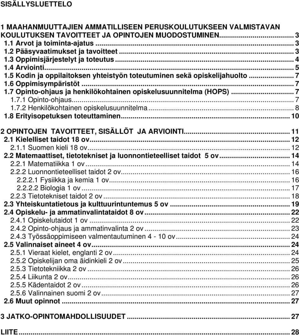 6 Oppimisympäristöt... 7 1.7 Opinto-ohjaus ja henkilökohtainen opiskelusuunnitelma (HOPS)... 7 1.7.1 Opinto-ohjaus... 7 1.7.2 Henkilökohtainen opiskelusuunnitelma... 8 1.