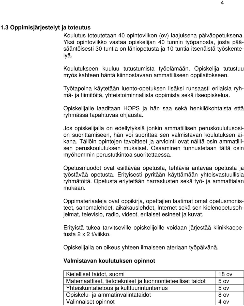 tutustuu myös kahteen häntä kiinnostavaan ammatilliseen oppilaitokseen.