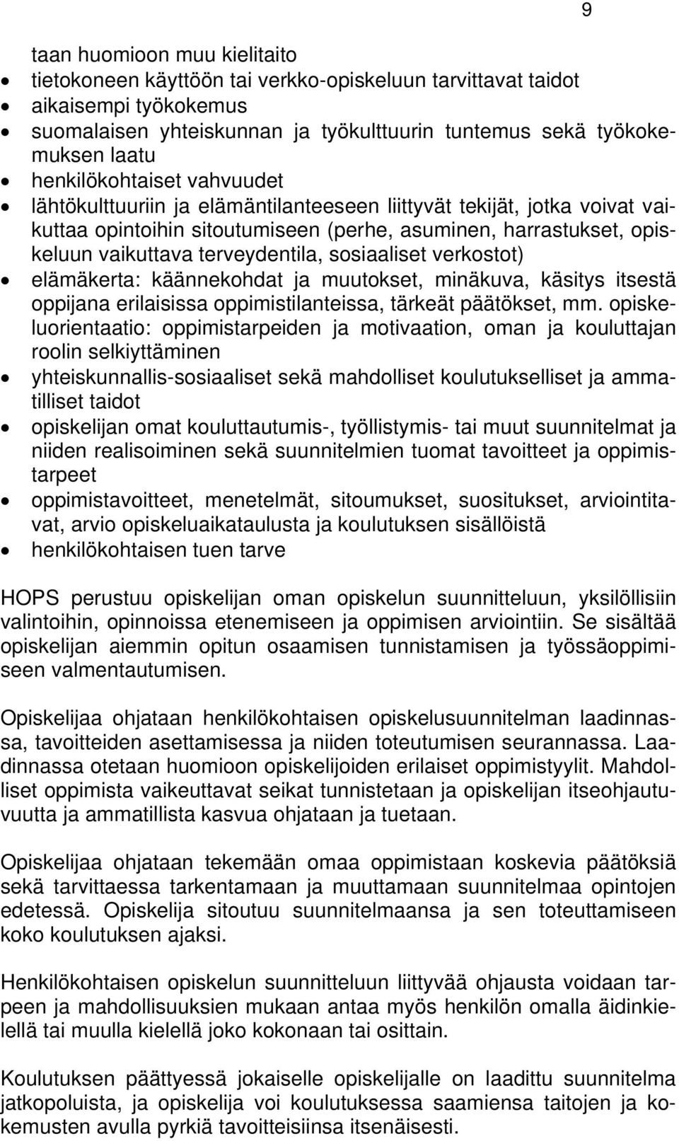 terveydentila, sosiaaliset verkostot) elämäkerta: käännekohdat ja muutokset, minäkuva, käsitys itsestä oppijana erilaisissa oppimistilanteissa, tärkeät päätökset, mm.