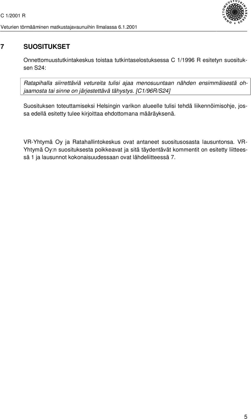 [C1/96R/S24] Suosituksen toteuttamiseksi Helsingin varikon alueelle tulisi tehdä liikennöimisohje, jossa edellä esitetty tulee kirjoittaa ehdottomana