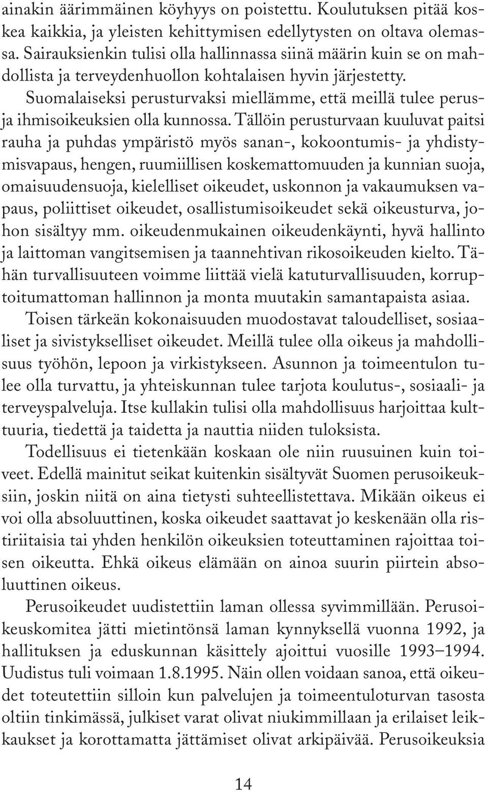 Suomalaiseksi perusturvaksi miellämme, että meillä tulee perusja ihmisoikeuksien olla kunnossa.