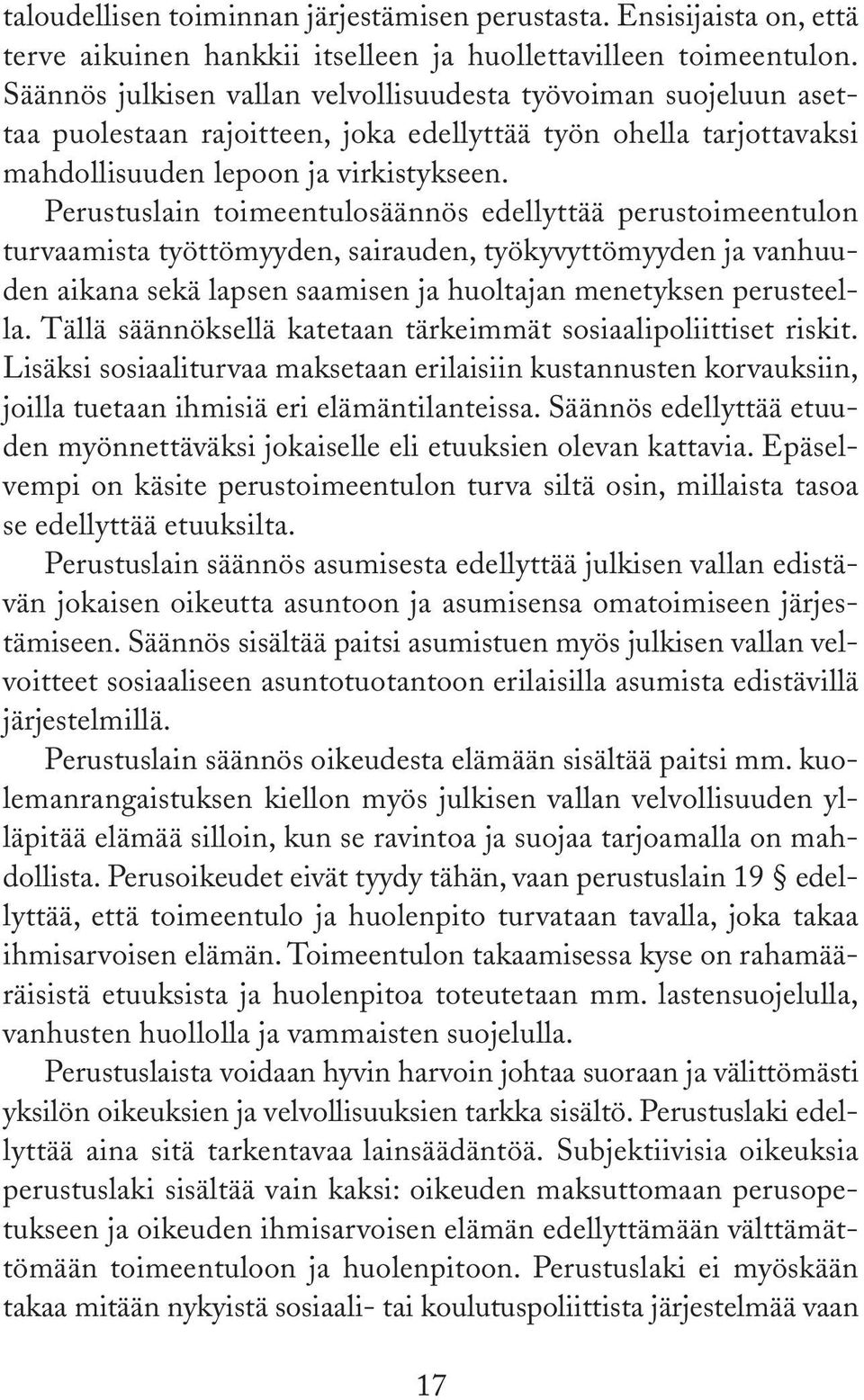 Perustuslain toimeentulosäännös edellyttää perustoimeentulon turvaamista työttömyyden, sairauden, työkyvyttömyyden ja vanhuuden aikana sekä lapsen saamisen ja huoltajan menetyksen perusteella.