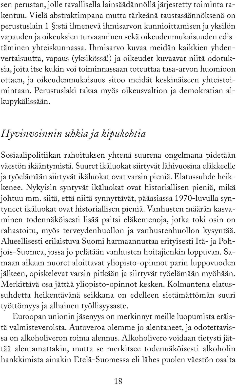 yhteiskunnassa. Ihmisarvo kuvaa meidän kaikkien yhdenvertaisuutta, vapaus (yksikössä!