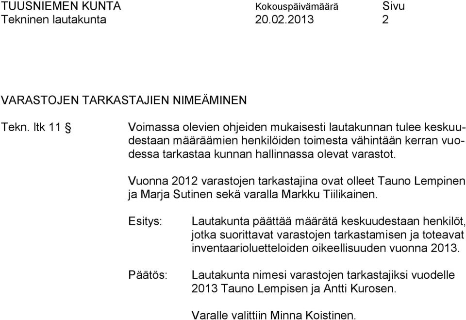 olevat varastot. Vuonna 2012 varastojen tarkastajina ovat olleet Tauno Lempinen ja Marja Sutinen sekä varalla Markku Tiilikainen.