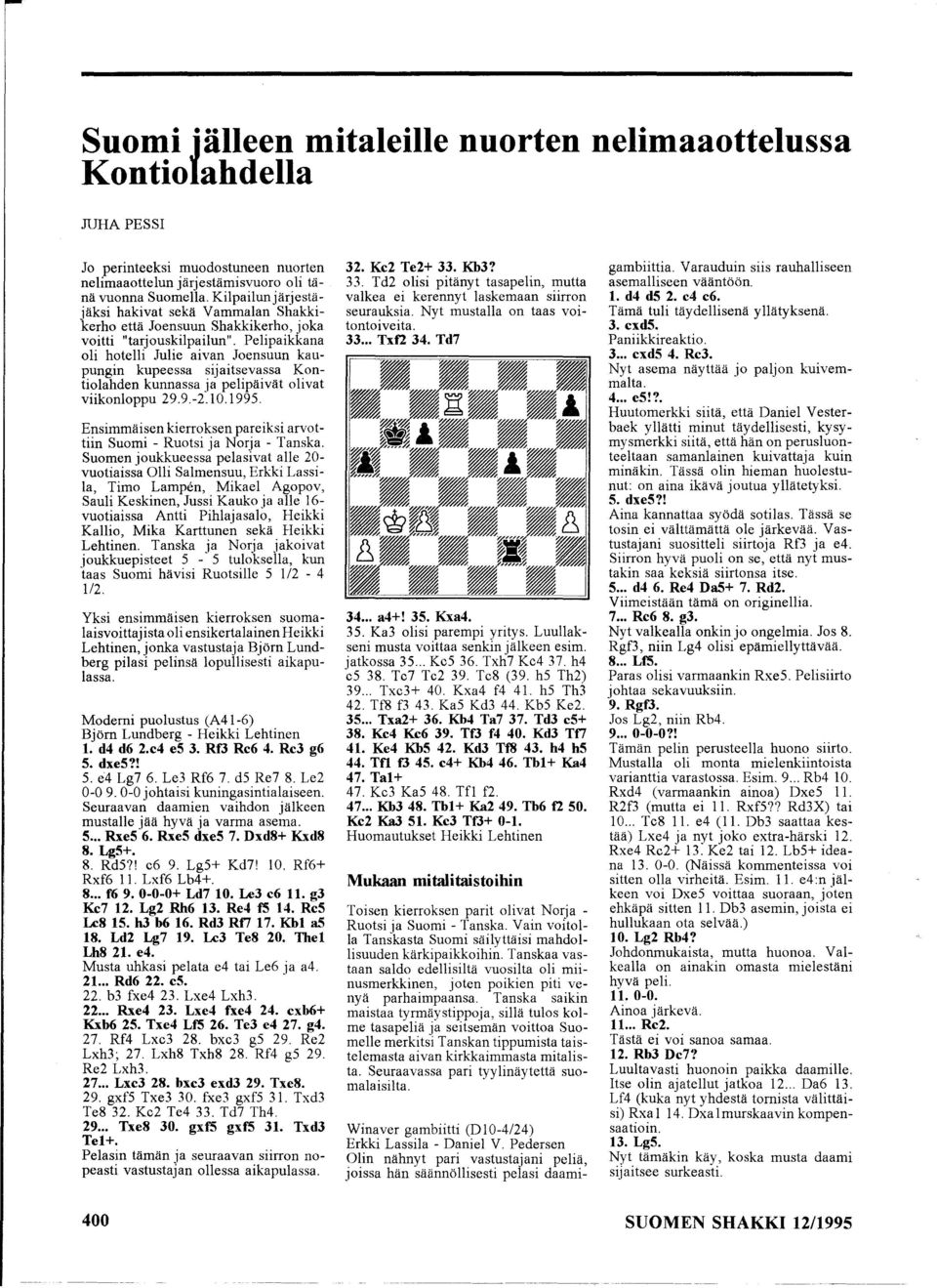 Pelipaikkana oli hotelli Julie aivan Joensuun kaupungin kupeessa sijaitsevassa Kontiolahden kunnassa ja pelipäivät olivat viikonloppu 29.9.-2.10.1995.