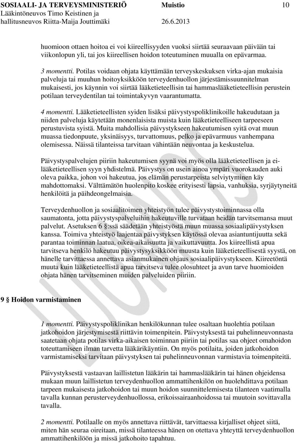 Potilas voidaan ohjata käyttämään terveyskeskuksen virka-ajan mukaisia palveluja tai muuhun hoitoyksikköön terveydenhuollon järjestämissuunnitelman mukaisesti, jos käynnin voi siirtää