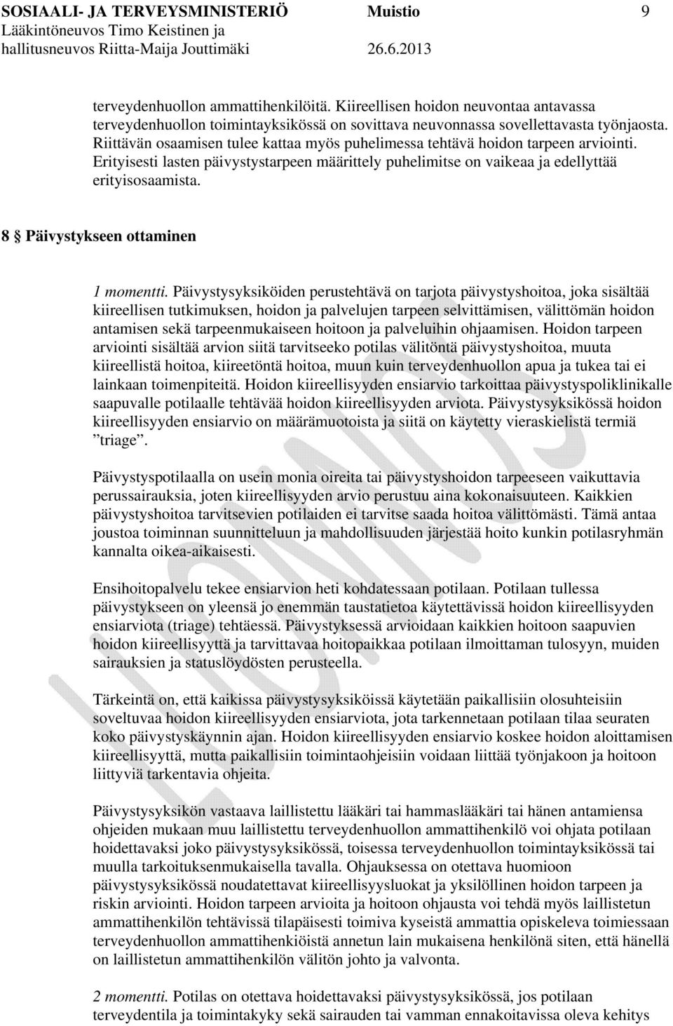 Riittävän osaamisen tulee kattaa myös puhelimessa tehtävä hoidon tarpeen arviointi. Erityisesti lasten päivystystarpeen määrittely puhelimitse on vaikeaa ja edellyttää erityisosaamista.