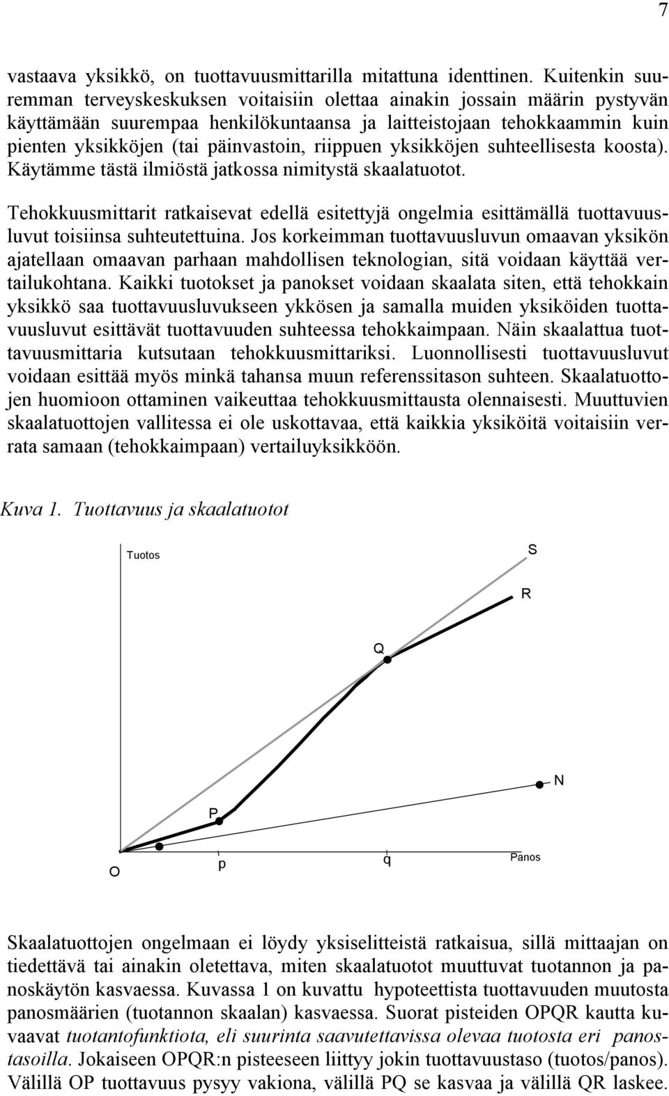 riippuen yksikköjen suhteellisesta koosta). Käytämme tästä ilmiöstä jatkossa nimitystä skaalatuotot.