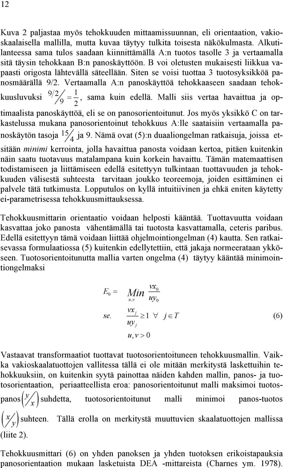 B voi oletusten mukaisesti liikkua vapaasti origosta lähtevällä säteellään. Siten se voisi tuottaa 3 tuotosyksikköä panosmäärällä 9/2.