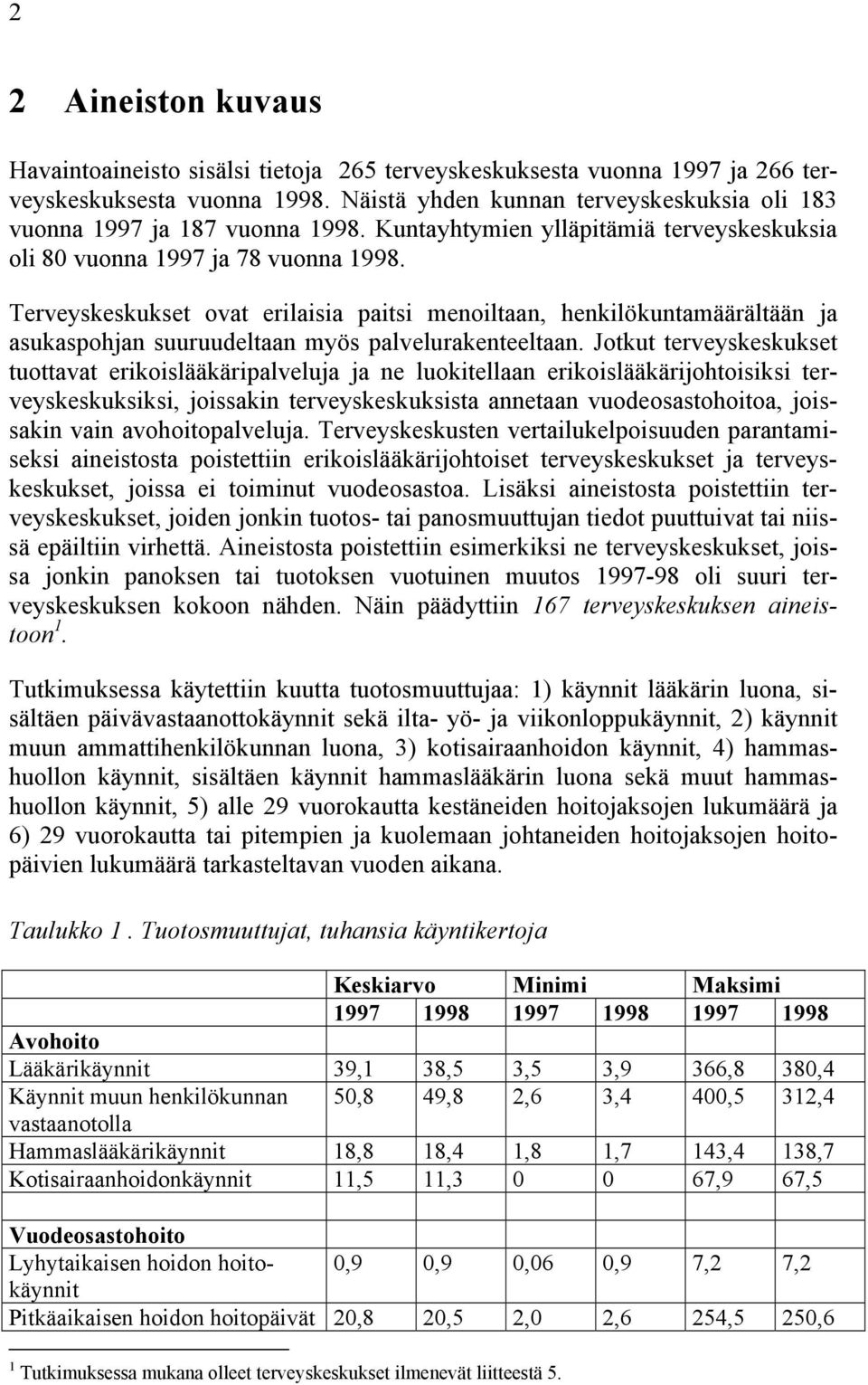 Terveyskeskukset ovat erilaisia paitsi menoiltaan, henkilökuntamäärältään ja asukaspohjan suuruudeltaan myös palvelurakenteeltaan.