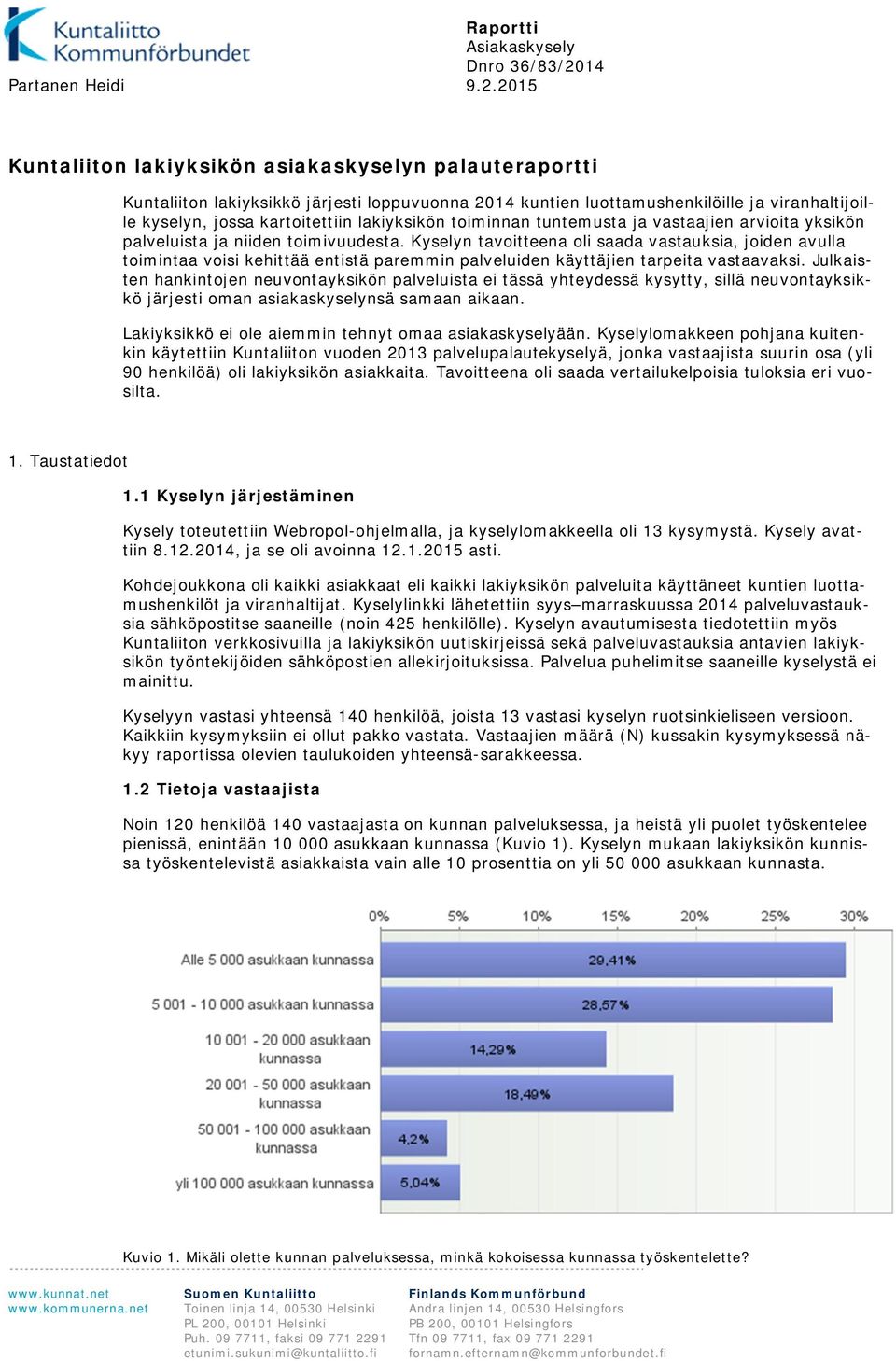 2015 Kuntaliiton lakiyksikön asiakaskyselyn palauteraportti Kuntaliiton lakiyksikkö järjesti loppuvuonna 2014 kuntien luottamushenkilöille ja viranhaltijoille kyselyn, jossa kartoitettiin lakiyksikön