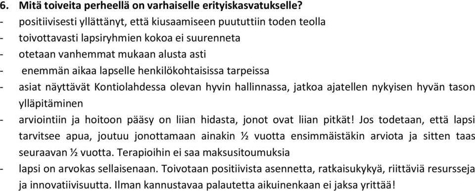 henkilökohtaisissa tarpeissa - asiat näyttävät Kontiolahdessa olevan hyvin hallinnassa, jatkoa ajatellen nykyisen hyvän tason ylläpitäminen - arviointiin ja hoitoon pääsy on liian hidasta, jonot ovat