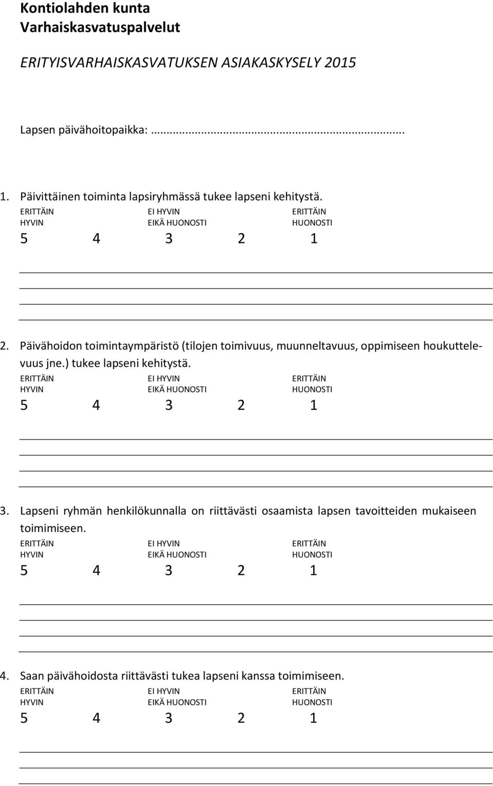 Päivähoidon toimintaympäristö (tilojen toimivuus, muunneltavuus, oppimiseen houkuttelevuus jne.