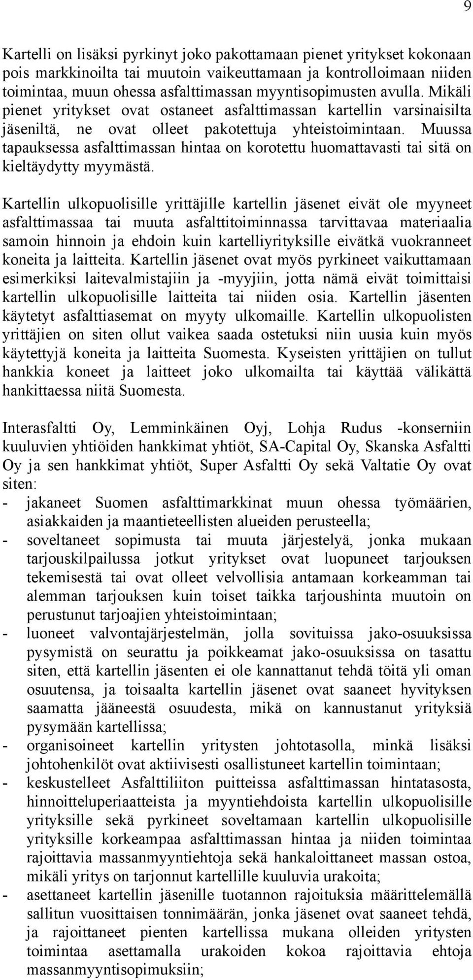 Muussa tapauksessa asfalttimassan hintaa on korotettu huomattavasti tai sitä on kieltäydytty myymästä.