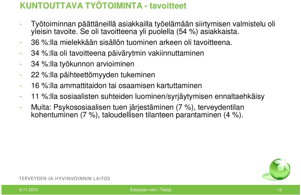 - 34 %:lla oli tavoitteena päivärytmin vakiinnuttaminen - 34 %:lla työkunnon arvioiminen - 22 %:lla päihteettömyyden tukeminen - 16 %:lla ammattitaidon tai osaamisen