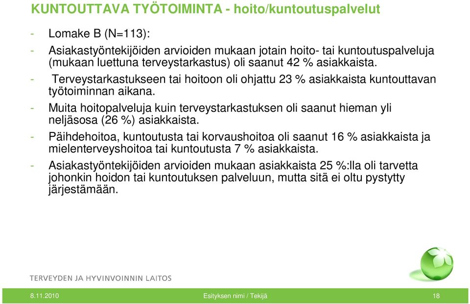 - Muita hoitopalveluja kuin terveystarkastuksen oli saanut hieman yli neljäsosa (26 %) asiakkaista.