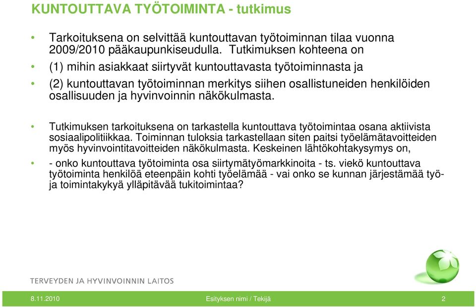 näkökulmasta. Tutkimuksen tarkoituksena on tarkastella kuntouttava työtoimintaa osana aktiivista sosiaalipolitiikkaa.