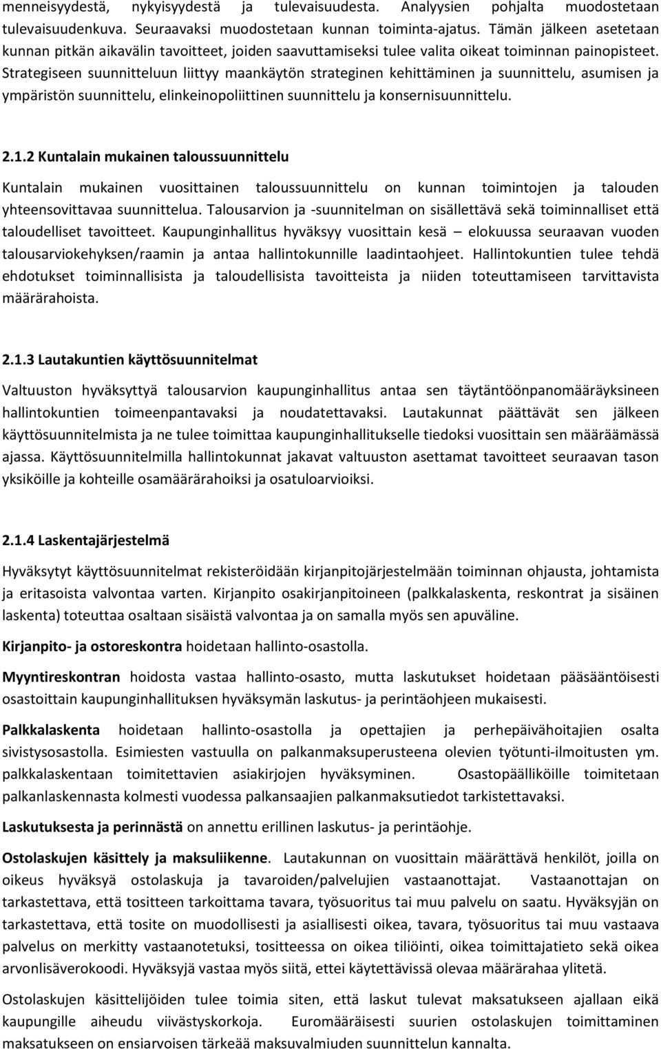 Strategiseen suunnitteluun liittyy maankäytön strateginen kehittäminen ja suunnittelu, asumisen ja ympäristön suunnittelu, elinkeinopoliittinen suunnittelu ja konsernisuunnittelu. 2.1.