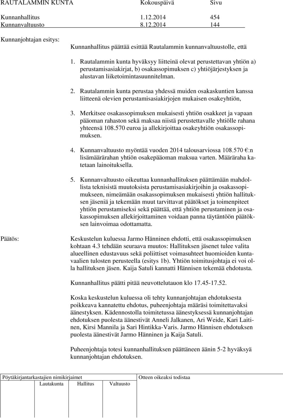 Rautalammin kunta perustaa yhdessä muiden osakaskuntien kanssa liitteenä olevien perustamisasiakirjojen mukaisen osakeyhtiön, 3.