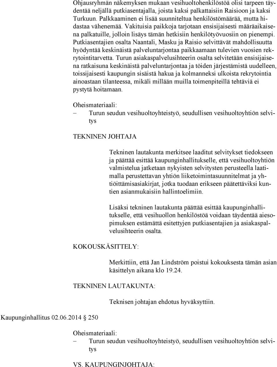 Vakituisia paikkoja tarjotaan ensisijaisesti määräaikaisena palkatuille, jolloin lisäys tämän hetkisiin henkilötyövuosiin on pienempi.